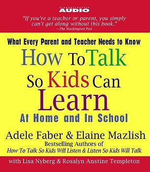 How to Talk So Kids Can Learn: At Home and In School