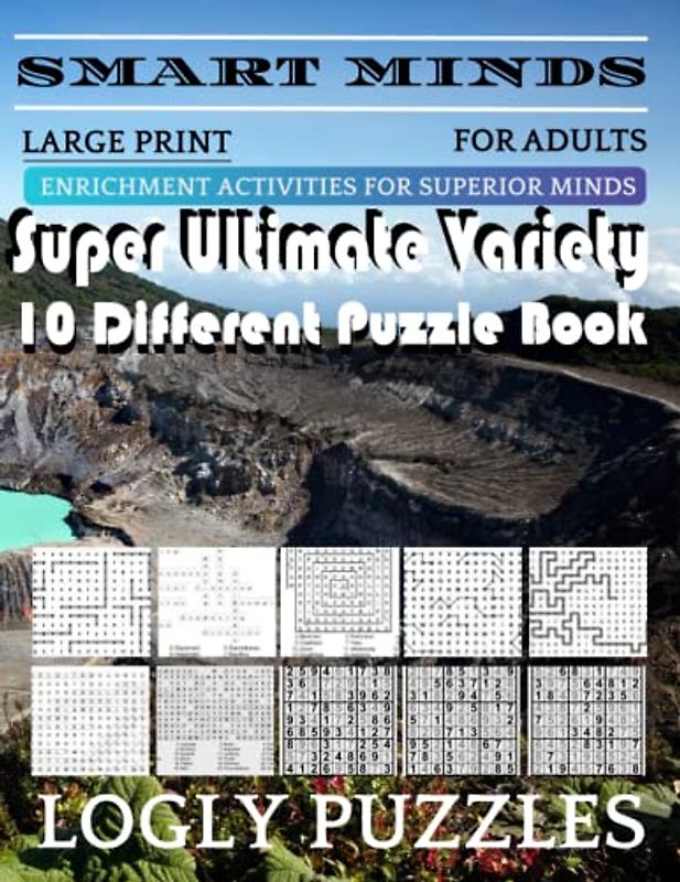 Smart Minds -Variety 10 Different Puzzle Book For Adults: Ultimate Variety Puzzles Large-Print Word Search, Word Maze .Word Spiral ,Word Angles, ... Crossword And Sudoku Easy , Medium And Hard