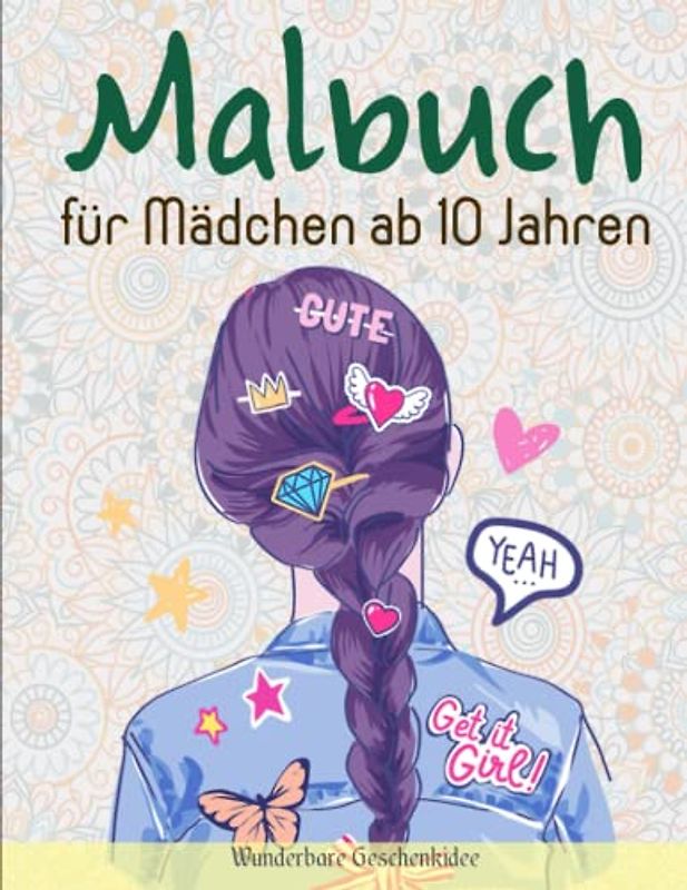 Malbuch für Mädchen ab 10 Jahren - Wunderbare Geschenkidee: Perfektes Geschenk zum Geburtstag oder Weihnachten für Mädchen | Malbuecher Fuer Kinder