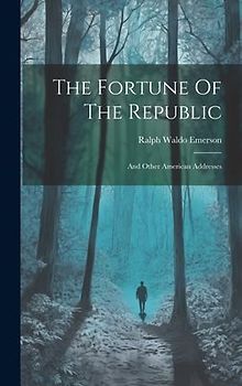 The Fortune Of The Republic: And Other American Addresses