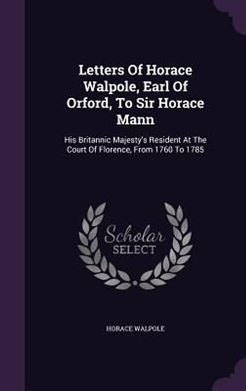 Letters Of Horace Walpole, Earl Of Orford, To Sir Horace Mann
