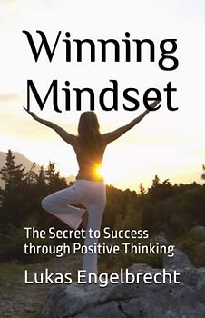Winning Mindset:: The Secret to Success through Positive Thinking
