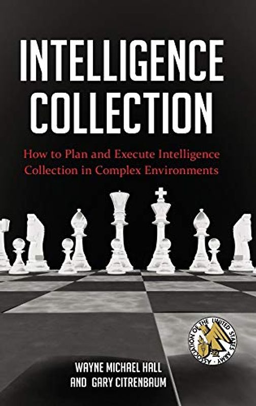 Intelligence Collection: How to Plan and Execute Intelligence Collection in Complex Environments (Praeger Security International)