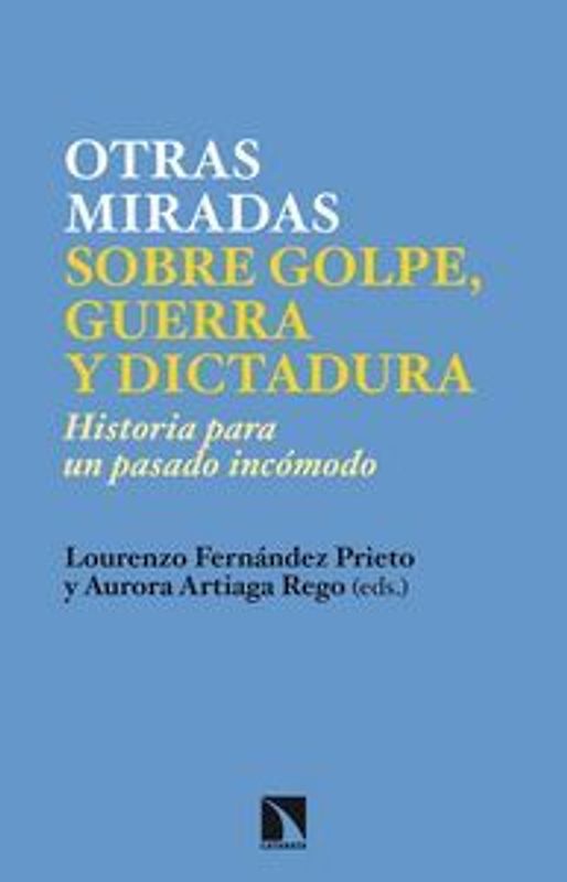 Nuevas miradas sobre golpe, guerra y dictadura : historia para un pasado incómodo