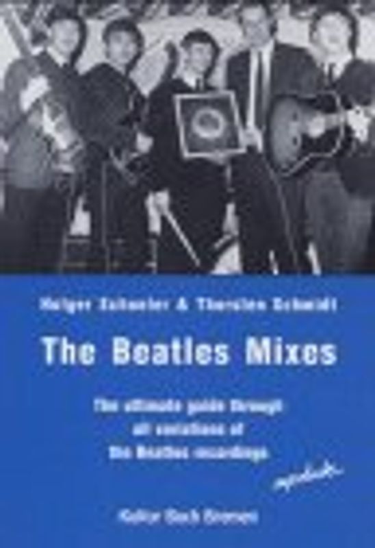 The Beatles Mixes. The ultimate Guide through all Variations of the Beatles Recordings