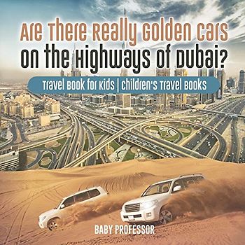 Are There Really Golden Cars on the Highways of Dubai? Travel Book for Kids Children's Travel Books
