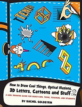 How to Draw Cool Things, Optical Illusions, 3D Letters, Cartoons and Stuff 2: A Cool Drawing Guide for Older Kids, Teens, Teachers, and Students (Drawing for Kids, Band 13)