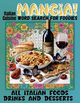 Mangia! Italian Cuisine Word Search for Foodies: Discover the Flavors of Italy: An Engaging and Challenging Word Search Puzzle Book for Food Lovers