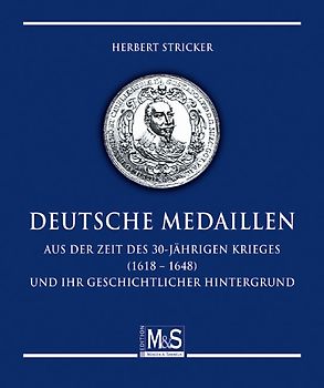 Deutsche Medaillen aus der Zeit des 30-jährigen Krieges (1618 - 1648) und ihr geschichtlicher Hintergrund