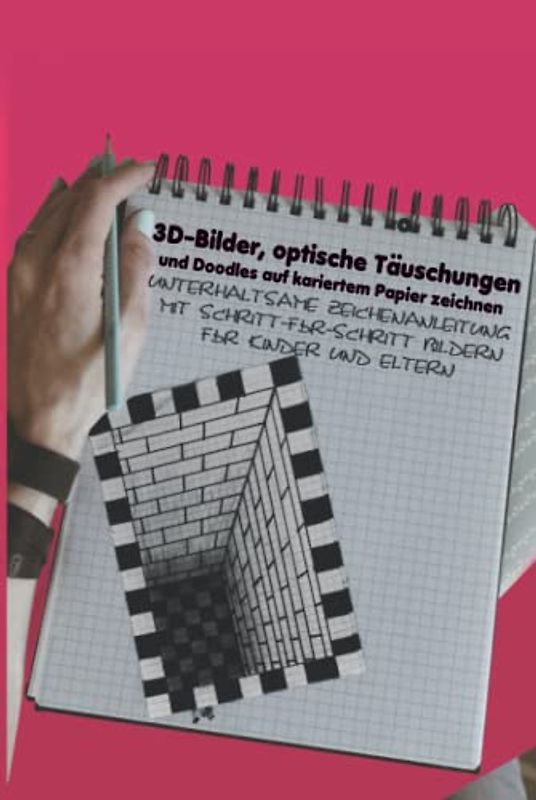 3D-Bilder, optische Täuschungen und Doodles auf kariertem Papier zeichnen: Unterhaltsame Zeichenanleitung mit Schritt-für-Schritt Bildern für Kinder und Eltern