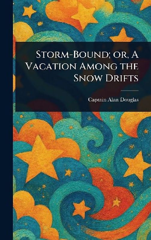 Storm-Bound; or, A Vacation Among the Snow Drifts