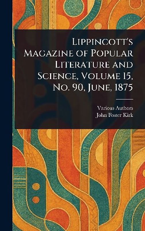 Lippincott's Magazine of Popular Literature and Science, Volume 15, No. 90, June, 1875