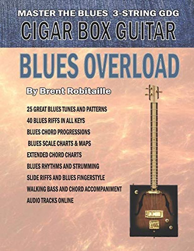 Cigar Box Guitar - Blues Overload: Complete Blues Method for 3 String Cigar Box Guitar