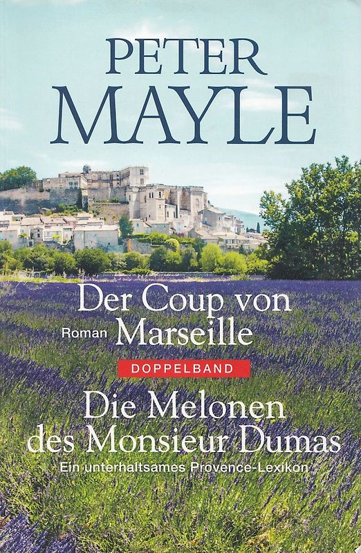 Der Coup von Marseille / Die Melonen des Monsieur Dumas: Ein unterhaltsames Provence-Lexikon - Peter Mayle [Doppelband, Taschenbuch]
