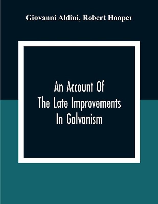 An Account Of The Late Improvements In Galvanism