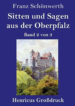Sitten und Sagen aus der Oberpfalz (Großdruck)