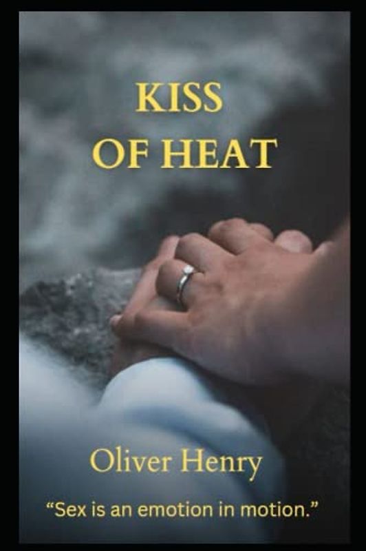 Kiss of Heat: “Sex is an emotion in motion.”