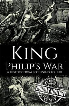 King Philip's War: A History from Beginning to End (Native American History)