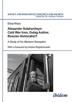 Alexander Solzhenitsyn: Cold War Icon, Gulag Author, Russian Nationalist?