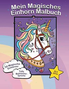 Mein Magisches Einhorn Malbuch | 50 magische Einhorn-Motive | Mit tollen Mut-Macher-Sprüchen | Malbuch ab 6 Jahren