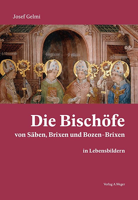 Die Bischöfe von Säben, Brixen und Bozen-Brixen in Lebensbildern