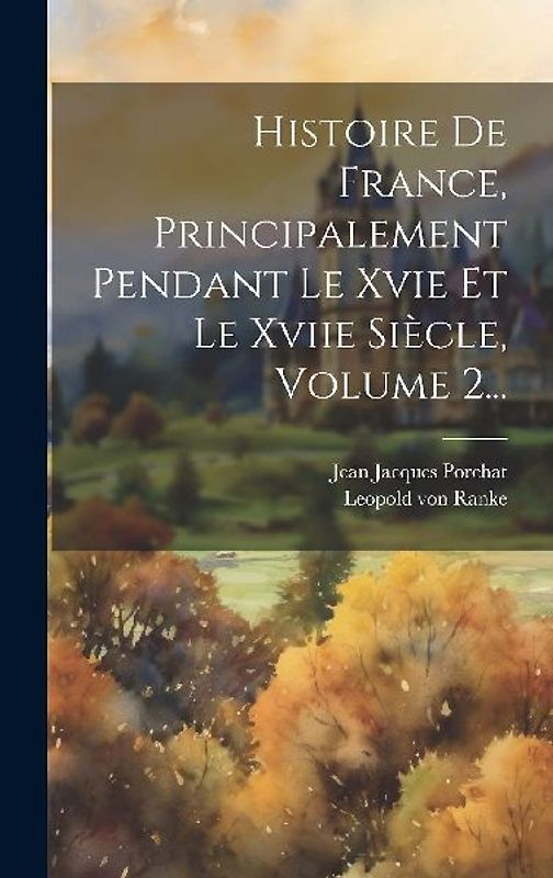 Histoire De France, Principalement Pendant Le Xvie Et Le Xviie Siècle, Volume 2...