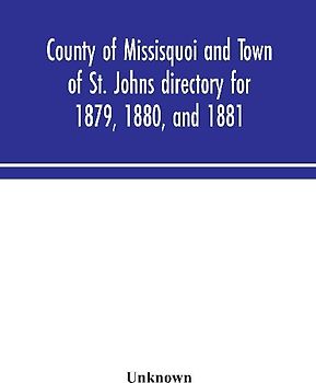 County Of Missisquoi And Town Of St. Johns Directory For 1879, 1880, And 1881