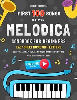 First 100 Songs to Play on Melodica I Songbook for Beginners: Easy Sheet Music with Letters I Simple Songs You Will Play on 25, 32, 37-Key Melodica ... I Children's Nursery Rhymes I Christmas
