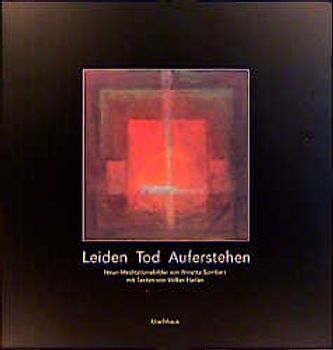 Leiden - Tod - Auferstehen. Neun Meditationsbilder von Ninetta Sombart mit Texten von Volker Harlan