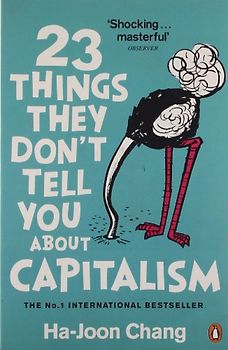 23 Things They Don't Tell You About Capitalism - Ha-Joon Chang
