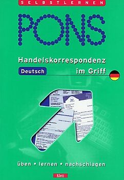 PONS Handelskorrespondenz Deutsch im Griff. Üben - lernen - nachschlagen