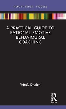 A Practical Guide to Rational Emotive Behavioural Coaching