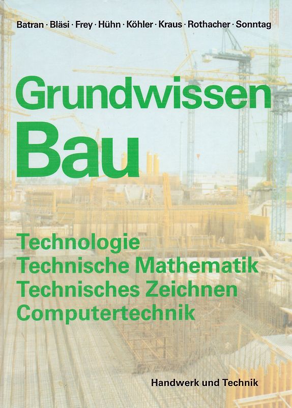 Grundwissen Bau: Technologie, Technische Mathematik, Technisches Zeichnen, Computertechnik - Mit vielen Versuchen und Aufgaben - Balder Batran [Gebundene Ausgabe, 7. Auflage 1994]