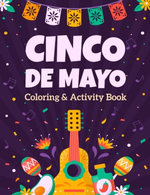 Cinco De Mayo Coloring & Activity Book: Mexican Festival Pictures To Color For Little Artists With Word Search, Scissor Skills, Mazes, and More!