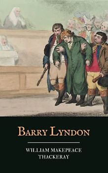 Barry Lyndon: An 1844 Classic Novel by William Thackeray (Annotated)