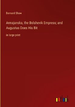 Annajanska, the Bolshevik Empress; and Augustus Does His Bit