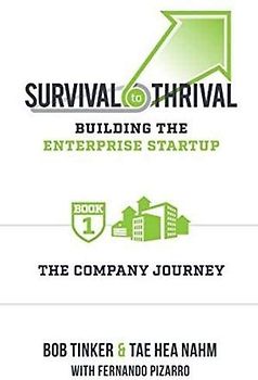 Survival to Thrival: Building the Enterprise Startup: The Company Journey -- Book 1