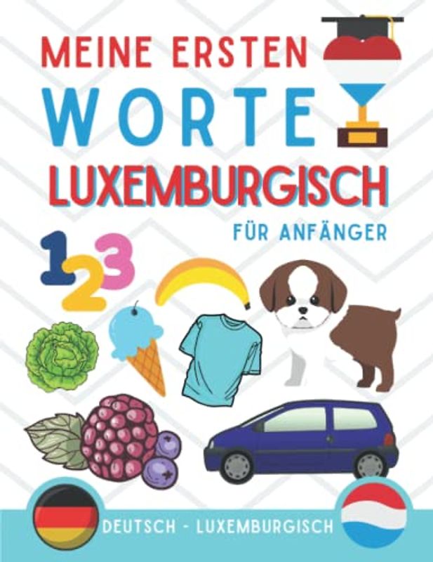 Meine ersten worte auf Luxemburgisch: Luxemburgisch lernen für Anfänger (Kinder und Erwachsene) Zweisprachiges Buch (Deutsch-Luxemburgisch), Luxemburgisch für Anfänger