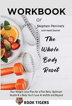 Workbook of Stephen Perrine's with ¿¿¿d¿ ¿k¿ln¿k The Whole Body Reset: Your Weight-Loss Plan for a Flat Belly, Optimum Health & a Body You'll Love At Midlife and Beyond