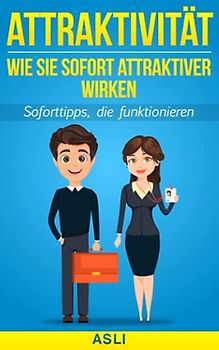 Wie Sie sofort attraktiver wirken: Soforttipps, die funktionieren