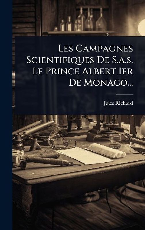 Les Campagnes Scientifiques De S.a.s. Le Prince Albert Ier De Monaco...