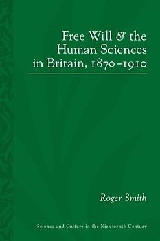 Free Will and the Human Sciences in Britain, 1870-1910