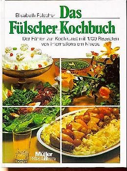 Das Fülscher-Kochbuch. Der Führer zur Kochkunst mit 1700 Rezepten von internationalem Niveau