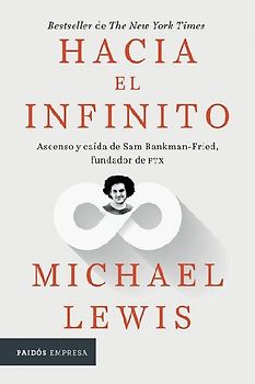 Hacia El Infinito: Ascenso Y Caída de San Bankman-Fried, Fundador de Ftx / Going Infinite: The Rise and Fall of a New Tycoon
