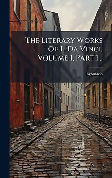 The Literary Works Of L. Da Vinci, Volume 1, Part 1...