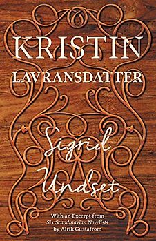 Kristin Lavransdatter: With an Excerpt from 'Six Scandinavian Novelists' by Alrik Gustafrom