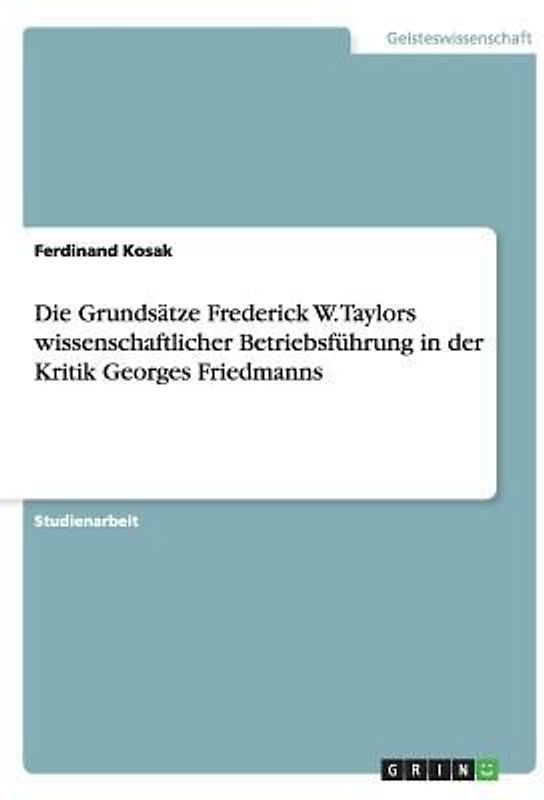 Die Grundsätze Frederick W. Taylors wissenschaftlicher Betriebsführung in der Kritik Georges Friedmanns