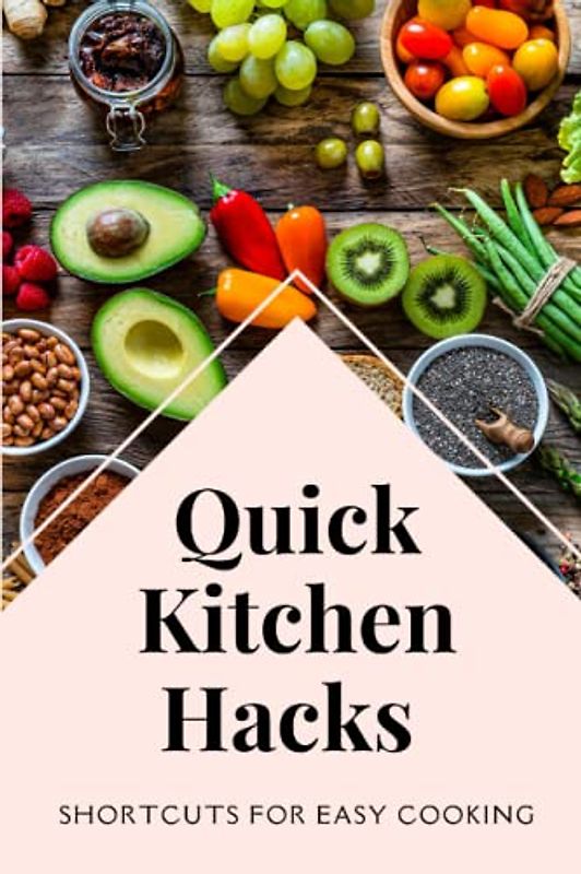 Quick Kitchen Hacks: Shortcuts For Easy Cooking