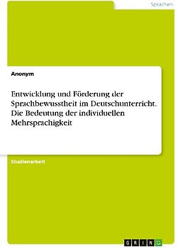Entwicklung und Förderung der Sprachbewusstheit im Deutschunterricht. Die Bedeutung der individuellen Mehrsprachigkeit