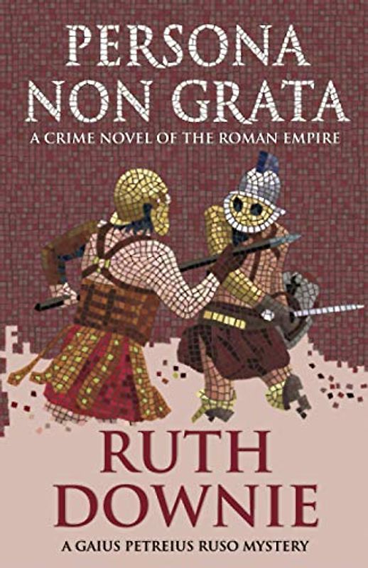 Persona Non Grata: A Crime Novel of the Roman Empire: A crime novel of the Roman empire (Gaius Petreius Ruso series)